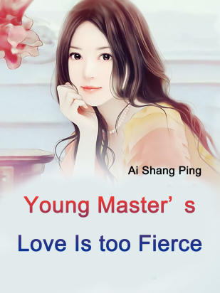 Young Master’s Love Is too Fierce